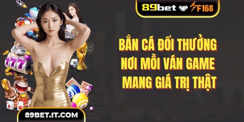 Bắn Cá Đổi Thưởng – Nơi mỗi ván game mang giá trị thật