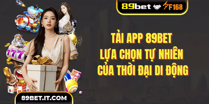 Kết luận: Tải App 89BET – Lựa chọn tự nhiên của thời đại di động
