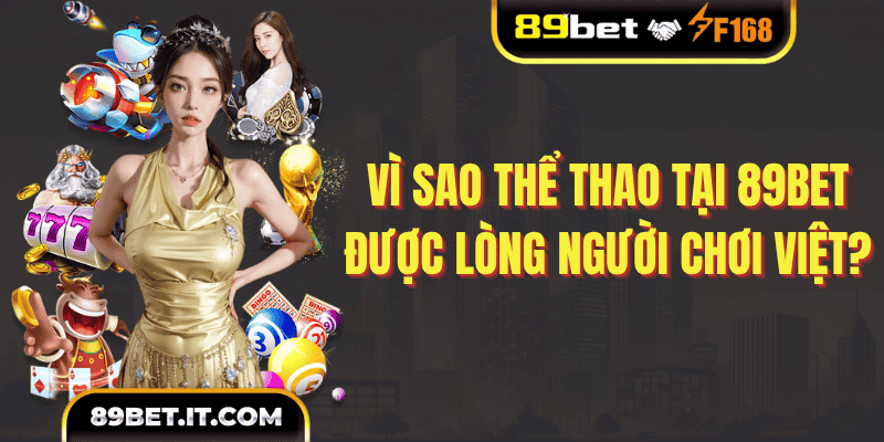 Vì sao thể thao tại 89BET được lòng người chơi Việt?